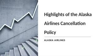 Highlights of the Alaska Airlines Cancellation Policy.pptx