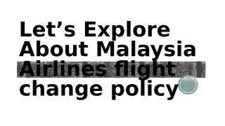 Let’s Explore About Malaysia Airlines flight change policy.pptx
